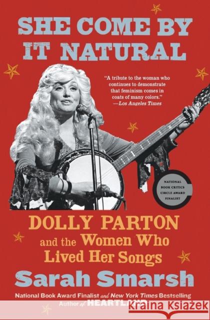 She Come by It Natural: Dolly Parton and the Women Who Lived Her Songs Sarah Smarsh 9781982157296 Scribner Book Company
