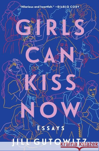 Girls Can Kiss Now: Essays Jill Gutowitz 9781982158507 Simon & Schuster