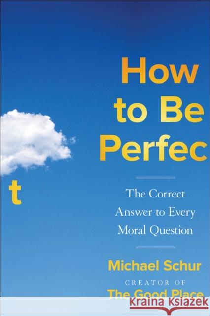 How to Be Perfect: The Correct Answer to Every Moral Question Michael Schur 9781982159313 Simon & Schuster