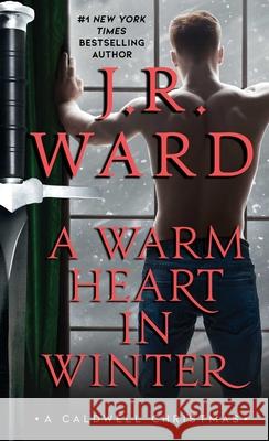A Warm Heart in Winter: A Caldwell Christmas Ward, J. R. 9781982159702 Pocket Books
