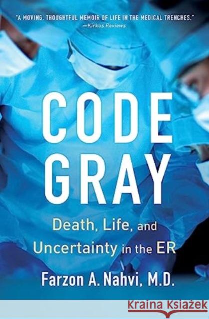 Code Gray: Death, Life, and Uncertainty in the ER Farzon A Nahvi 9781982160319 Simon & Schuster