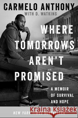 Where Tomorrows Aren't Promised: A Memoir of Survival and Hope Anthony, Carmelo 9781982160593 Gallery Books