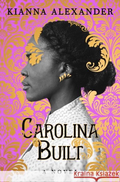 Carolina Built Alexander, Kianna 9781982163686 Gallery Books