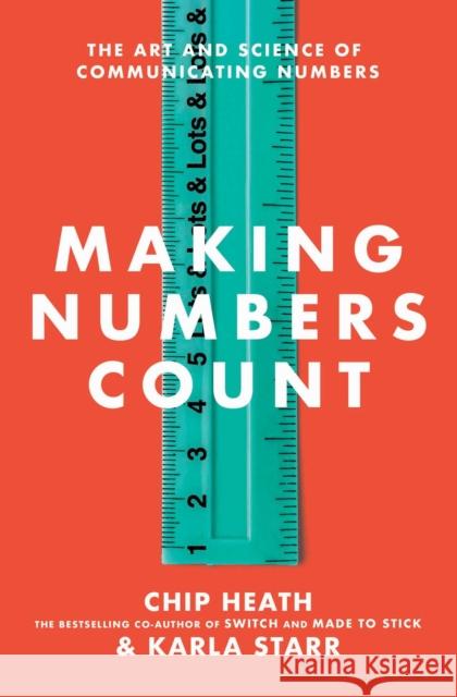 Making Numbers Count: The Art and Science of Communicating Numbers Heath, Chip 9781982165444 Avid Reader Press / Simon & Schuster
