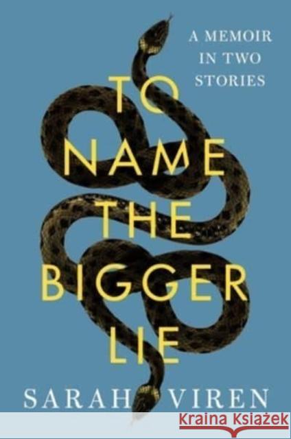 To Name the Bigger Lie: A Memoir in Two Stories Sarah Viren 9781982166595 Simon & Schuster