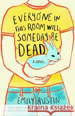 Everyone in This Room Will Someday Be Dead Emily Austin 9781982167363 Washington Square Press