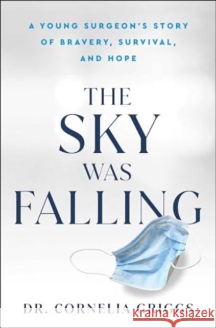 The Sky Was Falling: A Young Surgeon's Story of Bravery, Survival, and Hope Cornelia Griggs 9781982168483 Gallery Books