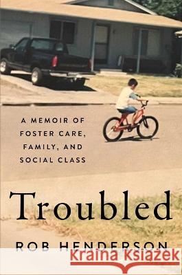 Troubled: A Memoir of Foster Care, Family, and Social Class Rob Henderson 9781982168537 Gallery Books