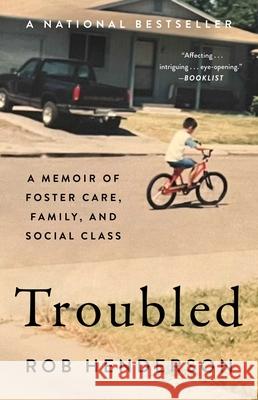 Troubled: A Memoir of Foster Care, Family, and Social Class Rob Henderson 9781982168544