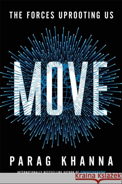 Move: The Forces Uprooting Us Khanna, Parag 9781982168971 Scribner Book Company