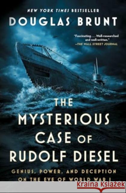 The Mysterious Case of Rudolf Diesel: Genius, Power, and Deception on the Eve of World War I Brunt, Douglas 9781982169916