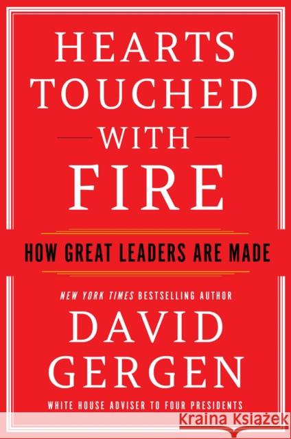 Hearts Touched with Fire: How Great Leaders Are Made David Gergen 9781982170578