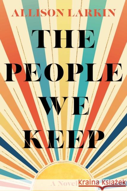 The People We Keep Allison Larkin 9781982171308 Gallery Books