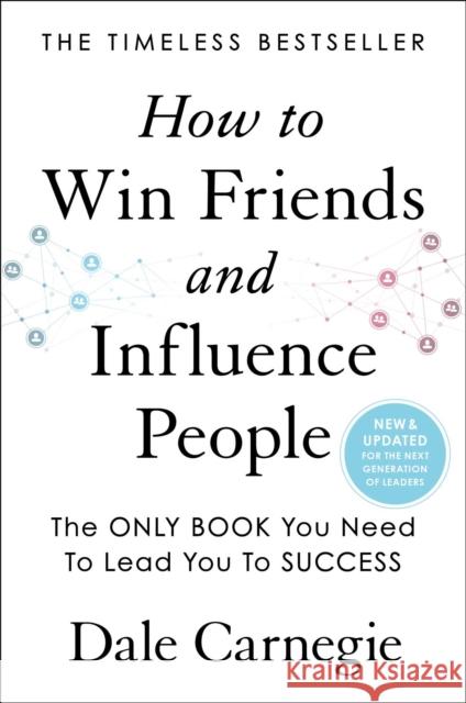 How to Win Friends and Influence People: Updated for the Next Generation of Leaders Carnegie, Dale 9781982171452