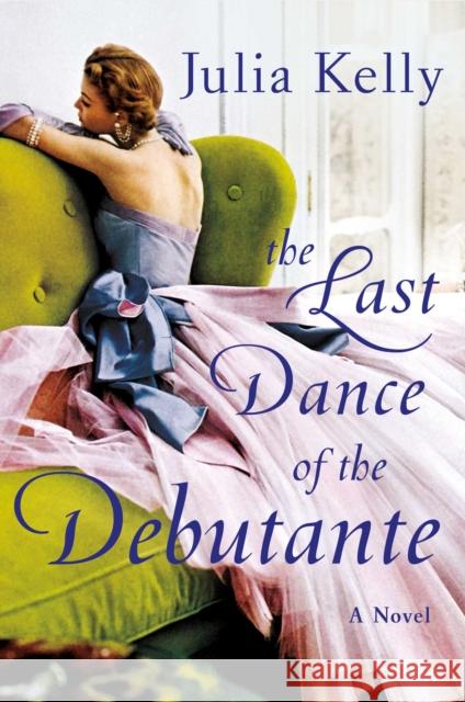 Last Dance of the Debutante Julia Kelly 9781982171636 Gallery Books