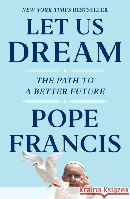 Let Us Dream: The Path to a Better Future Pope Francis Austen Ivereigh 9781982171872 Simon & Schuster