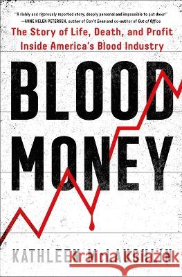 Blood Money: The Story of Life, Death, and Profit Inside America's Blood Industry Kathleen McLaughlin 9781982171971 Atria/One Signal Publishers