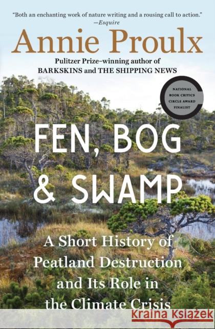 Fen, Bog and Swamp: A Short History of Peatland Destruction and Its Role in the Climate Crisis Annie Proulx 9781982173364 Scribner Book Company