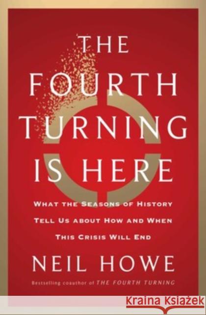 The Fourth Turning Is Here: What the Seasons of History Tell Us about How and When This Crisis Will End Neil Howe 9781982173739 Simon & Schuster