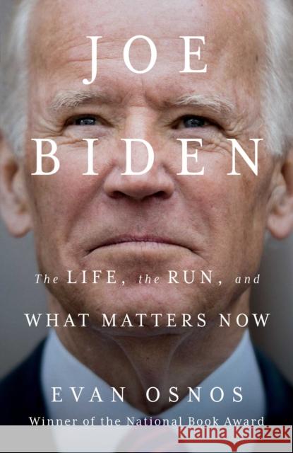 Joe Biden: The Life, the Run, and What Matters Now Evan Osnos 9781982174026 Scribner Book Company