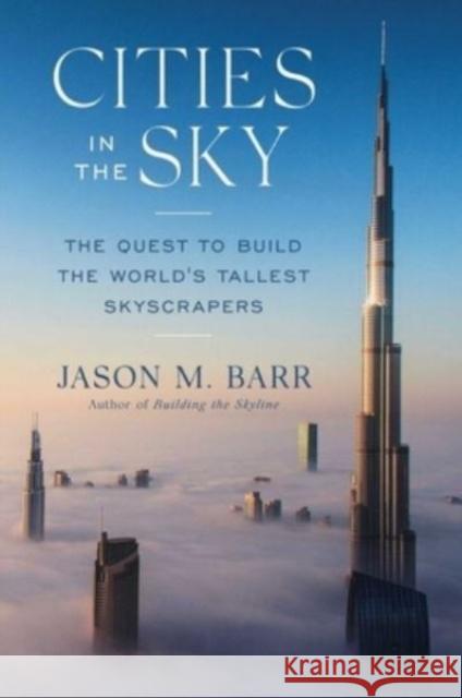 Cities in the Sky: The Quest to Build the World's Tallest Skyscrapers Barr, Jason M. 9781982174217 Scribner