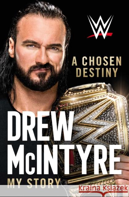 A Chosen Destiny: My Story Drew McIntyre 9781982174880