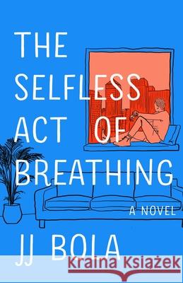 The Selfless Act of Breathing Jj Bola 9781982175566