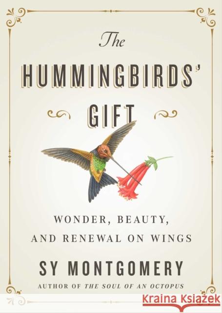 The Hummingbirds' Gift: Wonder, Beauty, and Renewal on Wings Montgomery, Sy 9781982176082 Atria Books