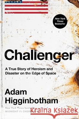 Challenger: A True Story of Heroism and Disaster on the Edge of Space Adam Higginbotham 9781982176617 Avid Reader Press / Simon & Schuster