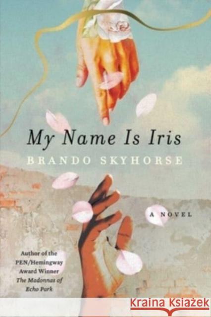 My Name Is Iris: A Novel Brando Skyhorse 9781982177850 Avid Reader Press / Simon & Schuster