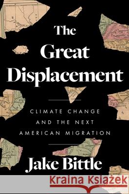The Great Displacement: Climate Change and the Next American Migration Jake Bittle 9781982178253 Simon & Schuster