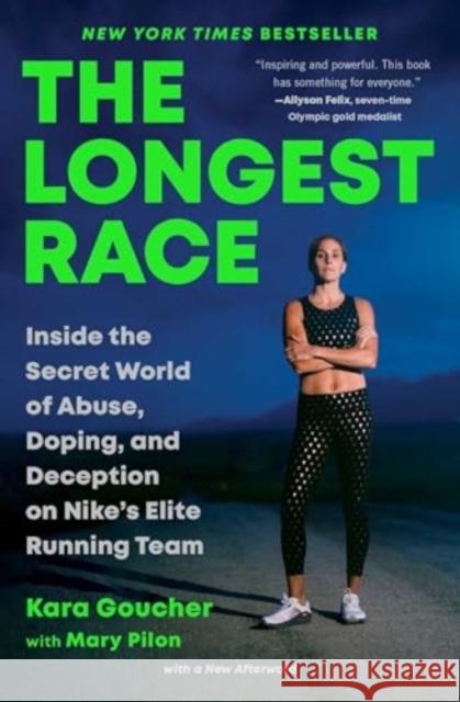 The Longest Race: Inside the Secret World of Abuse, Doping, and Deception on Nike's Elite Running Team Kara Goucher 9781982179151 Gallery Books