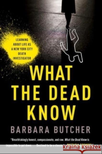 What the Dead Know: Learning about Life as a New York City Death Investigator Butcher, Barbara 9781982179380 Simon & Schuster