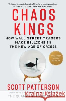 Chaos Kings: How Wall Street Traders Make Billions in the New Age of Crisis Scott Patterson 9781982179946 Scribner Book Company