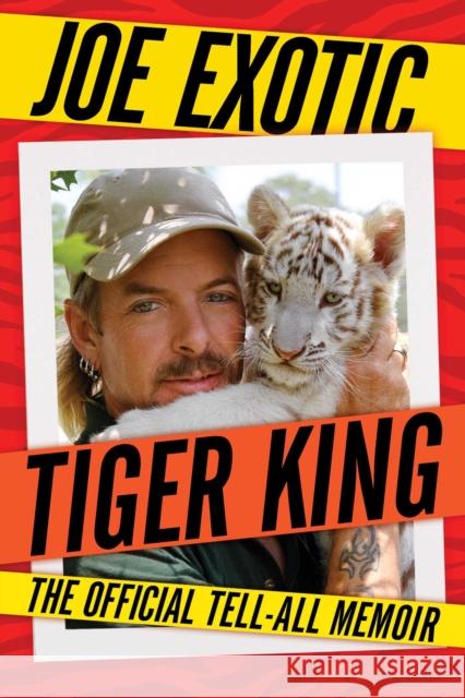 Tiger King: The Official Tell-All Memoir Joe Exotic 9781982180430 Simon & Schuster