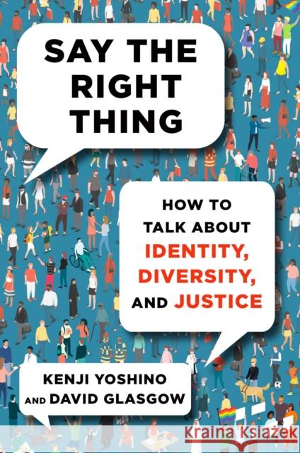 Say the Right Thing: How to Talk about Identity, Diversity, and Justice Yoshino, Kenji 9781982181383 Atria Books