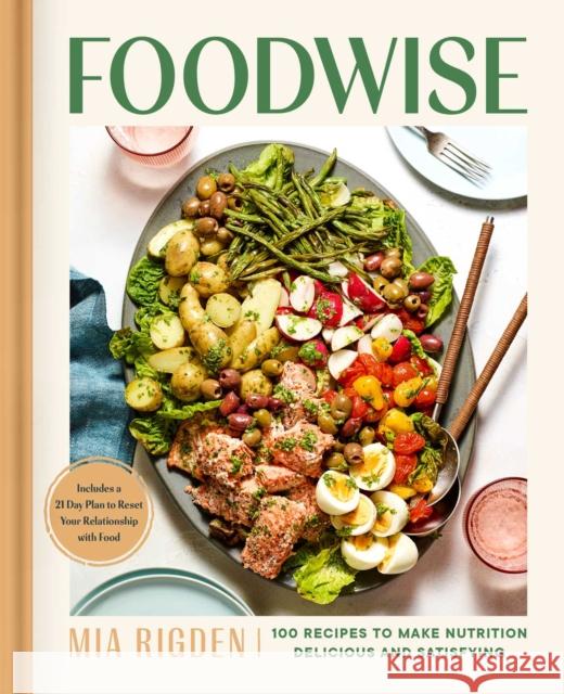 Foodwise: A Fresh Approach to Nutrition with 100 Delicious Recipes: A Cookbook Mia Rigden 9781982182380 Simon & Schuster