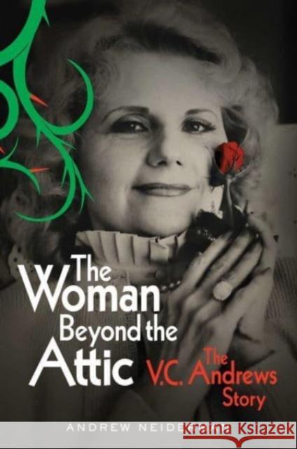 The Woman Beyond the Attic: The V.C. Andrews Story Andrew Neiderman 9781982182649 Simon & Schuster