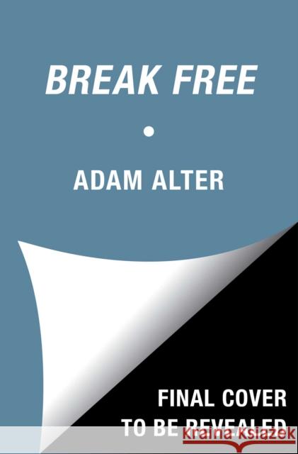 Anatomy of a Breakthrough: How to Get Unstuck When It Matters Most Adam Alter 9781982182960