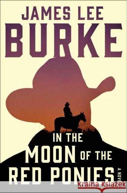 In the Moon of Red Ponies: A Novel James Lee Burke 9781982183462 Simon & Schuster