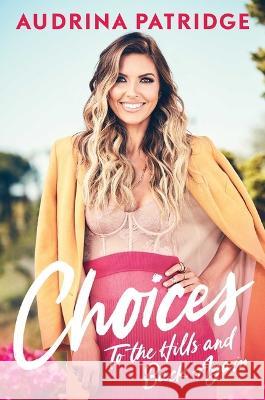 Choices: To the Hills and Back Again Audrina Patridge 9781982183820 Gallery Books