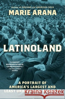 Latinoland: A Portrait of America's Largest and Least Understood Minority Marie Arana 9781982184902 Simon & Schuster