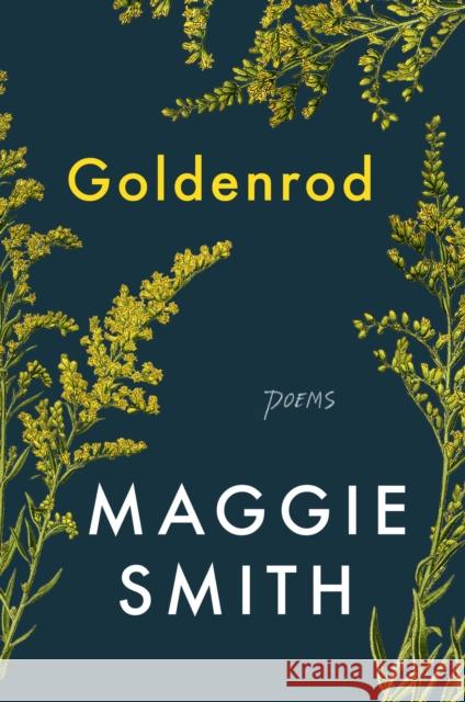 Goldenrod: Poems Maggie Smith 9781982185060 Atria/One Signal Publishers