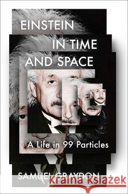 Einstein in Time and Space: A Life in 99 Particles (T) Samuel Graydon 9781982185107