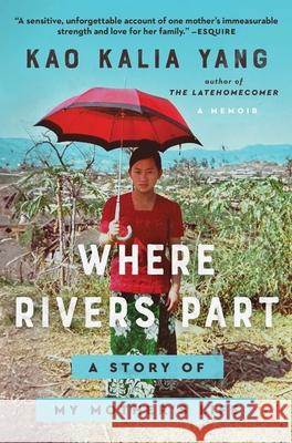 Where Rivers Part: A Story of My Mother's Life Kao Kalia Yang 9781982185305 Atria Books