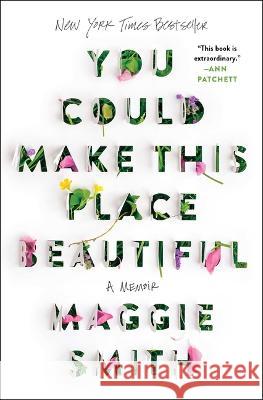 You Could Make This Place Beautiful: A Memoir Maggie Smith 9781982185862 Atria/One Signal Publishers