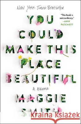 You Could Make This Place Beautiful: A Memoir Maggie Smith 9781982185862