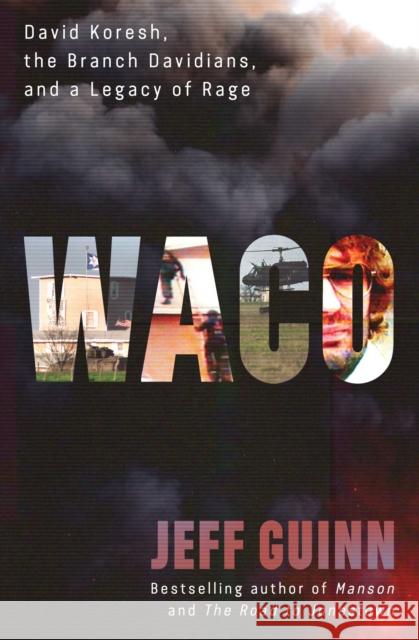 Waco: David Koresh, the Branch Davidians, and A Legacy of Rage Jeff Guinn 9781982186104 Simon & Schuster