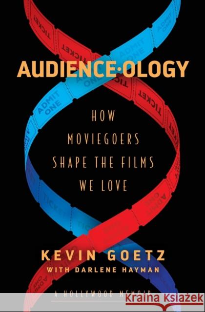 Audience-ology: How Moviegoers Shape the Films We Love Kevin Goetz 9781982186746 Simon & Schuster