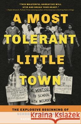 A Most Tolerant Little Town: The Explosive Beginning of School Desegregation Rachel Louise Martin 9781982186852